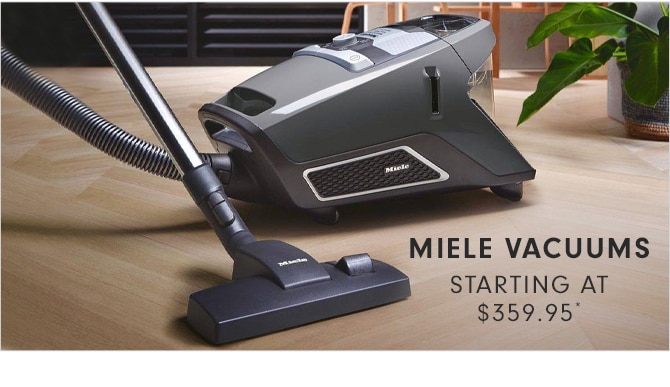 MIELE VACUUMS - STARTING AT $359.95*