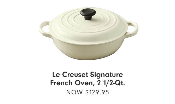 Le Creuset Signature French Oven, 2 1/2-Qt. - NOW $129.95