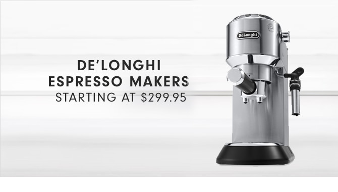 DE'LONGHI ESPRESSO MAKERS - STARTING AT $299.95