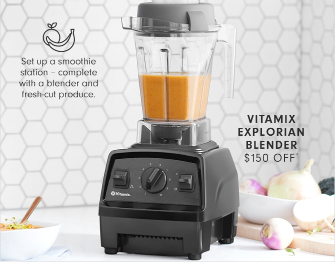 VITAMIX EXPLORIAN BLENDER - $150 OFF*