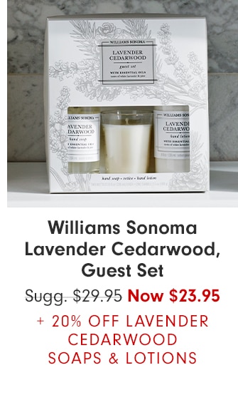 Williams Sonoma Lavender Cedarwood, Guest Set - Now $23.95 + 20% OFF LAVENDER CEDARWOOD SOAPS & LOTIONS