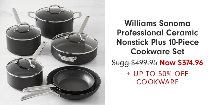 Williams Sonoma Professional Ceramic Nonstick Plus 10-Piece Cookware Set - Now $374.96 + UP TO 50% OFF COOKWARE