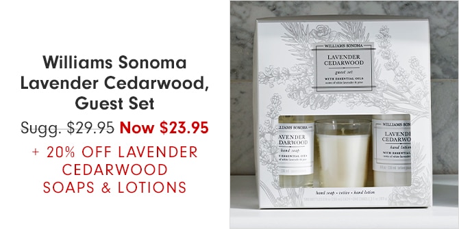 Williams Sonoma Lavender Cedarwood, Guest Set - Now $23.95 + 20% OFF LAVENDER CEDARWOOD SOAPS & LOTIONS
