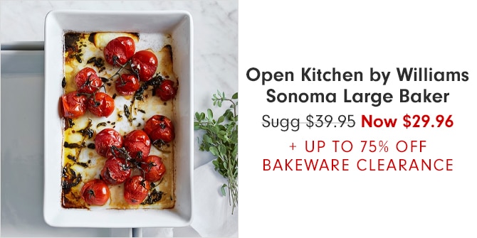 Open Kitchen by Williams Sonoma Large Baker - Now $29.96 + UP TO 75% OFF BAKEWARE CLEARANCE
