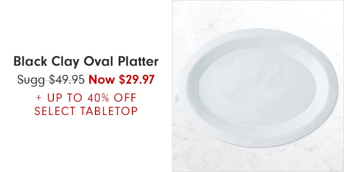 Black Clay Oval Platter - Now $29.97 + UP TO 40% OFF SELECT TABLETOP