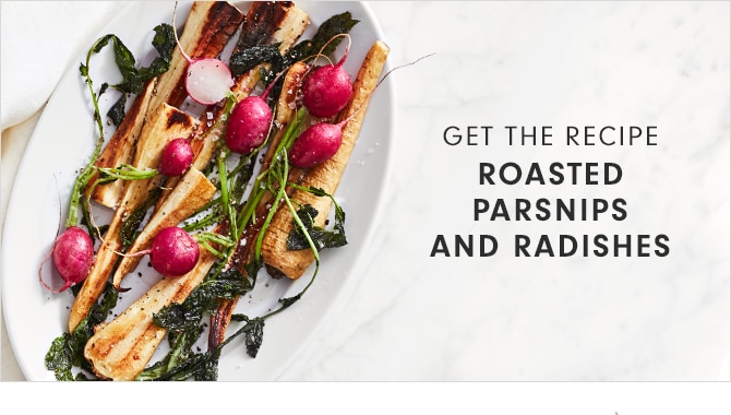 GET THE RECIPE - ROASTED PARSNIPS AND RADISHES