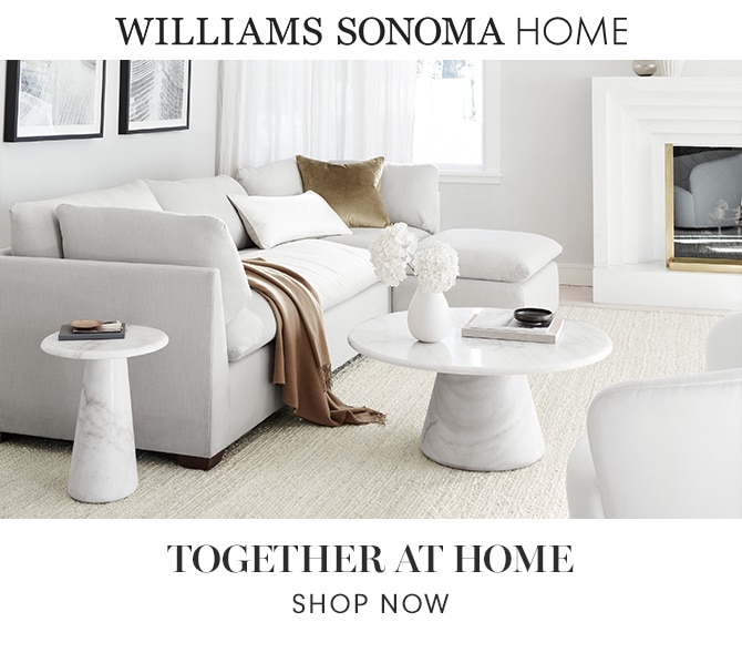 WILLIAMS SONOMA HOME - TOGETHER AT HOME - SHOP NOW