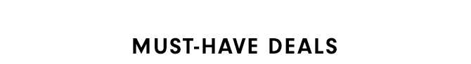 MUST-HAVE DEALS