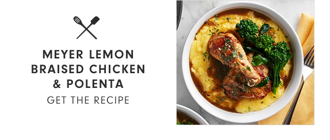 MEYER LEMON BRAISED CHICKEN & POLENTA - GET THE RECIPE