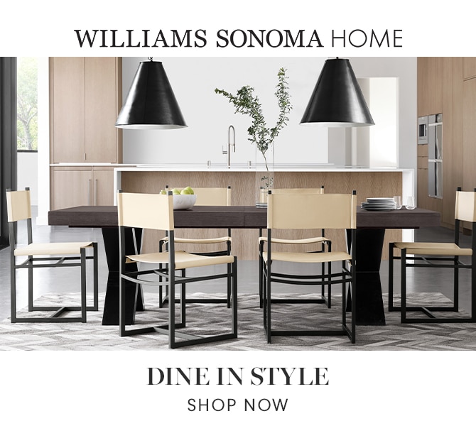 WILLIAMS SONOAM HOME - DINE IN STYLE - SHOP NOW
