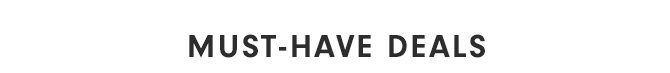 MUST-HAVE DEALS