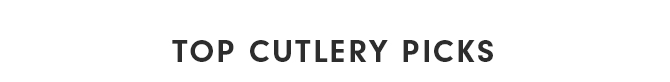TOP CUTLERY PICKS