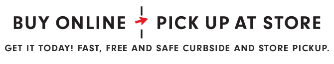 BUY ONLINE, PICK UP AT STORE