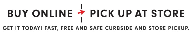 BUY ONLINE, PICK UP AT STORE
