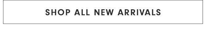 SHOP ALL NEW ARRIVALS