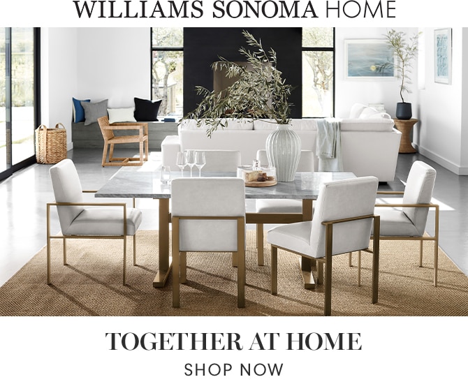 WILLIAMS SONOMA HOME - TOGETHER AT HOME - SHOP NOW
