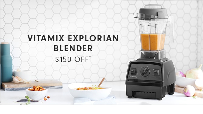 VITAMIX EXPLORIAN BLENDER - $150 OFF*