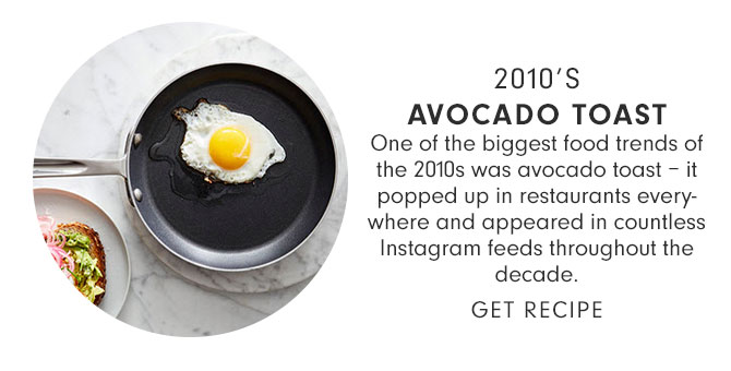 2010’S AVOCADO TOAST - GET RECIPE
