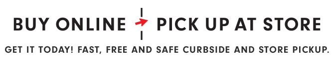 BUY ONLINE, PICK UP AT STORE