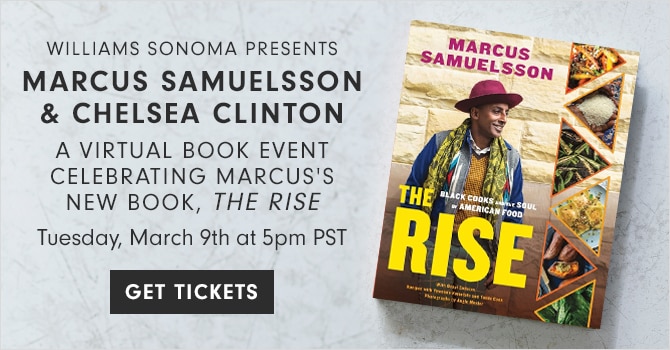 WILLIAMS SONOMA PRESENTS - MARCUS SAMUELSON & CHELSEA CLINTON - A VIRTUAL BOOK EVENT CELEBRATING MARCUS’S NEW BOOK, THE RISE - GET TICKETS