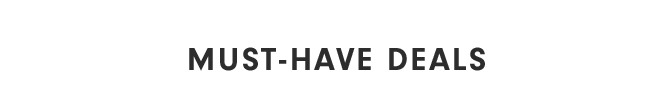 MUST-HAVE DEALS
