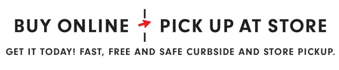 BUY ONLINE, PICK UP AT STORE
