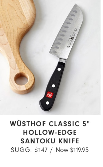 WÜSTHOF CLASSIC 5” HOLLOW-EDGE SANTOKU KNIFE - Now $119.95