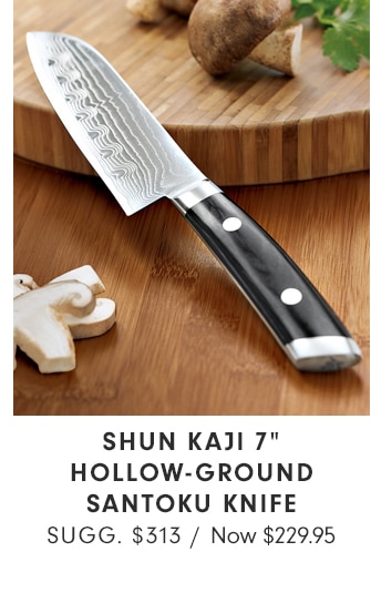 SHUN KAJI 7” HOLLOW-GROUND SANTOKU KNIFE - Now $229.95
