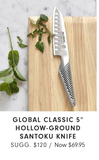 GLOBAL CLASSIC 5” HOLLOW-GROUND SANTOKU KNIFE - Now $69.95