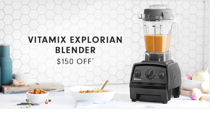 VITAMIX EXPLORIAN BLENDER - $150 OFF*