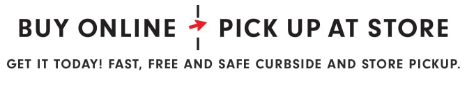 BUY ONLINE, PICK UP AT STORE