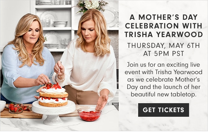A MOTHER’S DAY CELEBRATION WITH TRISHA YEARWOOD - THURSDAY, MAY 6TH AT 5PM PST - GET TICKETS