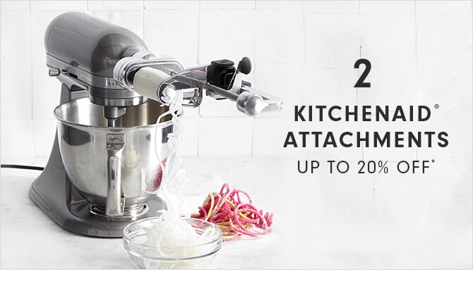2 - KITCHENAID® ATTACHMENTS - UP TO 20% OFF*