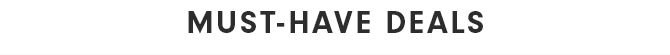 MUST-HAVE DEALS