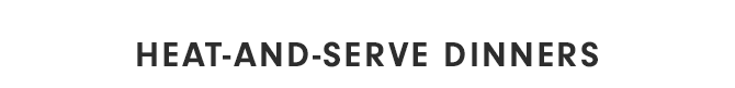 HEAT-AND-SERVE DINNERS