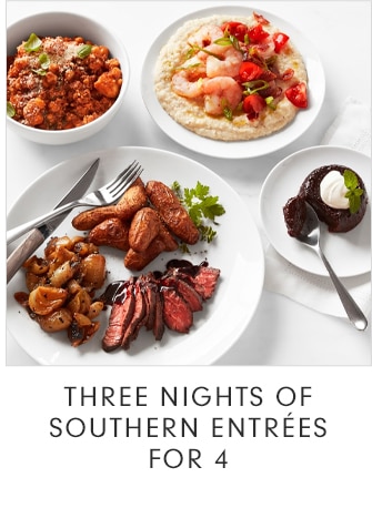 THREE NIGHTS OF SOUTHERN ENTRÉES FOR 4