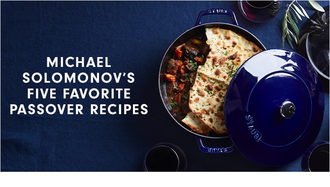 MICHAEL SOLOMONOV’S FIVE FAVORITE PASSOVER RECIPES