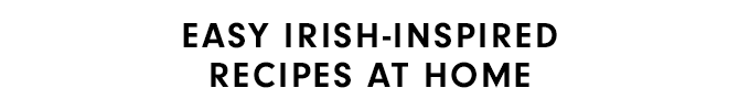 EASY IRISH-INSPIRED - RECIPES AT HOME