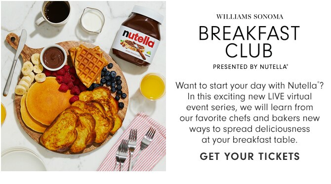 WILLIAMS SONOMA BREAKFAST CLUB - PRESENTED BY NUTELLA® - GET YOUR TICKETS