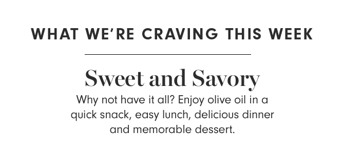 WHAT WE’RE CRAVING THIS WEEK - Sweet and Savory