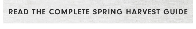 READ THE COMPLETE SPRING HARVEST GUIDE