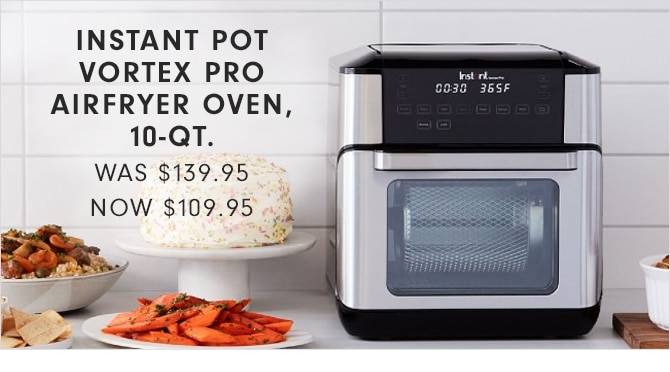 INSTANT POT VORTEX PRO AIRFRYER OVEN, 10-QT. - NOW $109.95