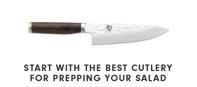 START WITH THE BEST CUTLERY FOR PREPPING YOUR SALAD