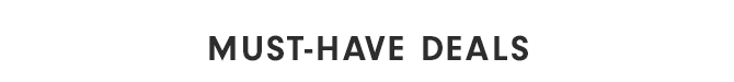 MUST-HAVE DEALS