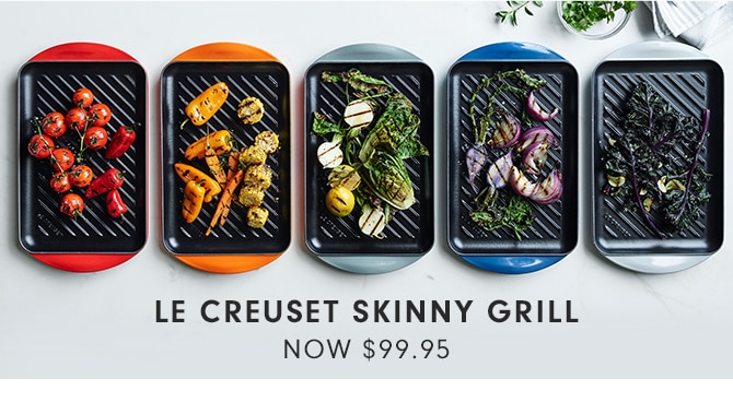 LE CREUSET SKINNY GRILL - NOW $99.95