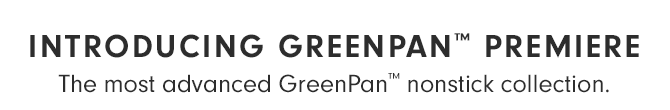 INTRODUCING GREENPAN™ PREMIERE