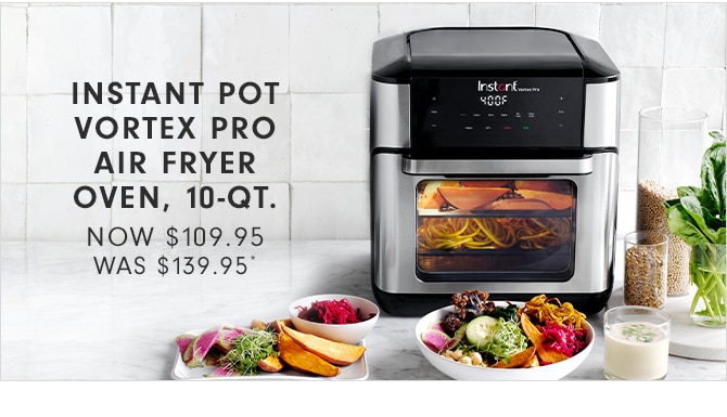 INSTANT POT VORTEX PRO AIR FRYER OVEN, 10-QT. - NOW $109.95