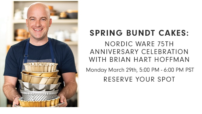 SPRING BUNDT CAKES: NORDIC WARE 75TH ANNIVERSARY CELEBRATION WITH BRIAN HART HOFFMAN - Monday March 29th, 5:00 PM - 6:00 PM PST - RESERVE YOUR SPOT