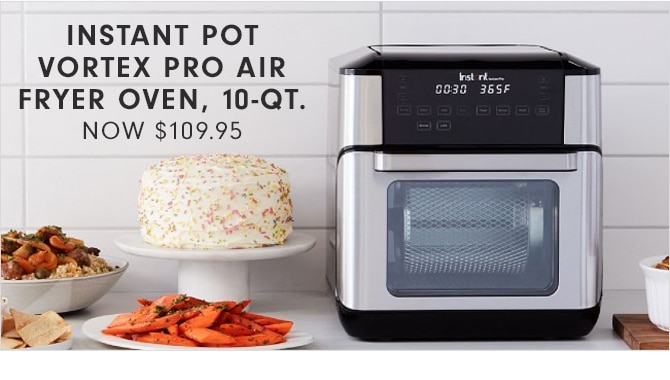 INSTANT POT VORTEX PRO AIR FRYER OVEN, 10-QT. - NOW $109.95
