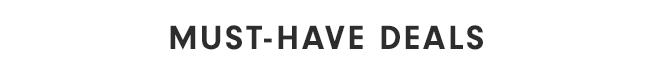 MUST-HAVE DEALS